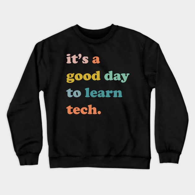 It's a good day to learn tech , technology team, technology Crewneck Sweatshirt by facetime